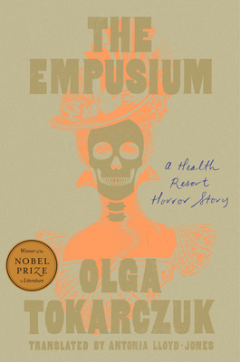 The Empusium: A Health Resort Horror Story - Tokarczuk, Olga, and Lloyd-Jones, Antonia (Translated by)