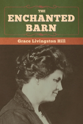 The Enchanted Barn - Hill, Grace Livingston