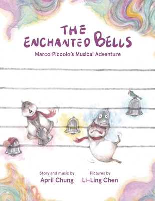 The Enchanted Bells: Marco Piccolo's Musical Adventure - Chung, April