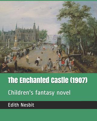 The Enchanted Castle (1907): Children's Fantasy Novel - Millar, H R, and Nesbit, Edith