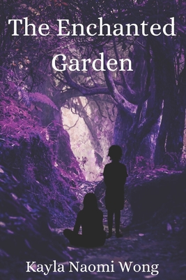 The Enchanted Garden - Wong, Kayla