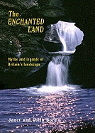The Enchanted Land: Myths and Legends of Britain's Landscape