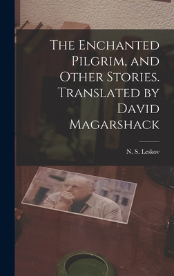 The Enchanted Pilgrim, and Other Stories. Translated by David Magarshack - Leskov, N S (Nikolai&#774 Semenovich) 18 (Creator)