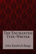 The Enchanted Type-Writer John Kendrick Bangs