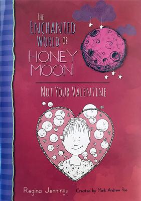 The Enchanted World of Honey Moon Not Your Valentine - Jennings, Regina, and Weidman, Christina