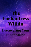 The Enchantress Within: Discovering Your Inner Magic