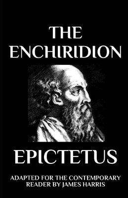 The Enchiridion: Adapted for the Contemporary Reader - Harris, James (Translated by), and Epictetus