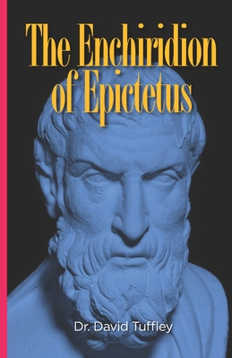 The Enchiridion of Epictetus: The Handbook of Epictetus - Tuffley, David (Editor), and Carter, Elizabeth (Translated by), and Epictetus