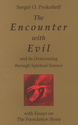 The Encounter with Evil: And Its Overcoming Through Spiritual Science: With Essays on the Foundation Stone - Prokofieff, Sergei O, and Blaxland-de Lange, Simon (Translated by)