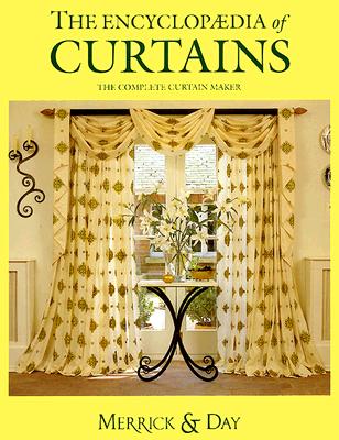 The Encyclopaedia of Curtains: The Complete Curtain Maker - Merrick, Catherine, and Day, Rebecca, and Phillips, Phoebe (Editor)