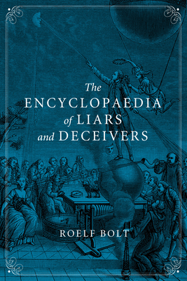 The Encyclopaedia of Liars and Deceivers - Bolt, Roelf