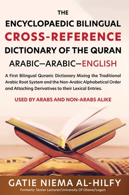 The Encyclopaedic Bilingual Cross- Reference Dictionary of the Quran - Al-Hilfy, Gatie Niema