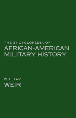 The Encyclopedia of African American Military History - Weir, William