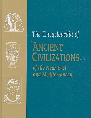 The Encyclopedia of Ancient Civilizations of the Near East and Mediterranean - Haywood, John