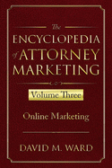 The Encyclopedia of Attorney Marketing: Volume Three--Online Marketing