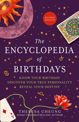 The Encyclopedia of Birthdays [Revised edition]: Know Your Birthday. Discover Your True Personality. Reveal Your Destiny. - Cheung, Theresa