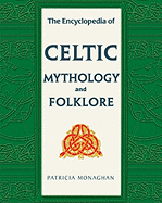 The Encyclopedia of Celtic Mythology and Folklore - Monaghan, Patricia, Ph.D.