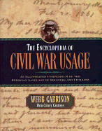 The Encyclopedia of Civil War Usage: An Illustrated Compendium of the Everyday Language of Soldiers and Civilians