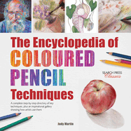 The Encyclopedia of Coloured Pencil Techniques: A Complete Step-by-Step Directory of Key Techniques, Plus an Inspirational Gallery Showing How Artists Use Them
