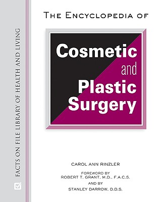 The Encyclopedia of Cosmetic and Plastic Surgery - Rinzler, Carol Ann, and Grant, Robert T, Dr. (Foreword by), and Darrow, Stanley (Foreword by)
