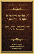 The Encyclopedia of Creative Thought: Book Seven, Speech Outlines for All Occasions