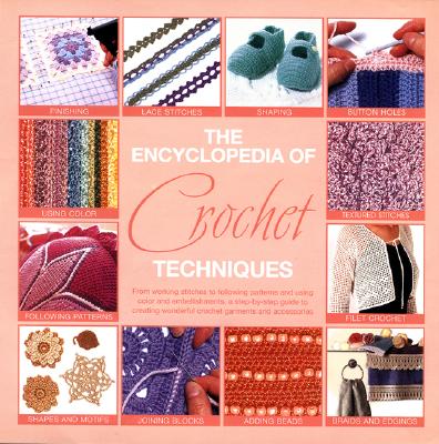 The Encyclopedia of Crochet Techniques: A Step-By-Step Guide to Creating Unique Fashions and Accessories - Barnden, Beth, and Eaton, Jan