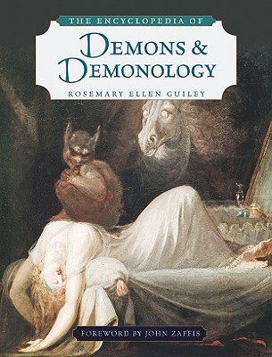 The Encyclopedia of Demons and Demonology - Guiley, Rosemary Ellen, and Zaffis, John (Foreword by)