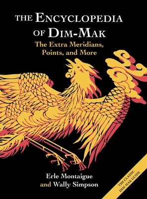 The Encyclopedia of Dim-Mak: The Extra Meridians, Points, and More - Montaigue, Erle, and Simpson, Wally