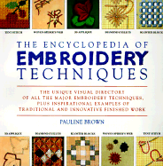 The Encyclopedia of Embroidery Techniques: The Unique Visual Directory of All the Major Embroidery Techniques...