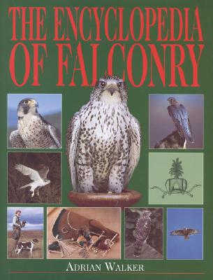 The Encyclopedia of Falconry - Walker, Adrian