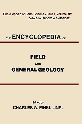 The Encyclopedia of Field and General Geology - Finkl, Charles W (Editor)