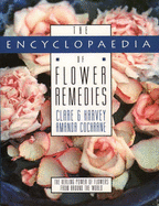 The Encyclopedia of Flower Remedies: The Healing Power of Flowers from Around the World - Harvey, Clare G, and Cochrane, Amanda