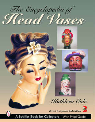 The Encyclopedia of Head Vases - Cole, Kathleen