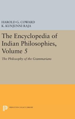 The Encyclopedia of Indian Philosophies, Volume 5: The Philosophy of the Grammarians - Coward, Harold G., and Raja, K. Kunjunni