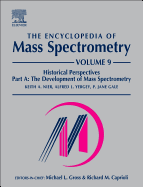 The Encyclopedia of Mass Spectrometry: Volume 9: Historical Perspectives, Part A: The Development of Mass Spectrometry