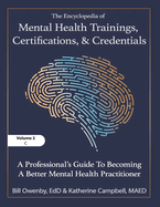 The Encyclopedia of Mental Health Trainings, Certifications, and Credentials: A Professional's Guide to Becoming a Better Mental Health Practitioner Volume 2