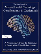 The Encyclopedia of Mental Health Trainings, Certifications, and Credentials: A Professional's Guide to Becoming a Better Mental Health Practitioner Volume 8