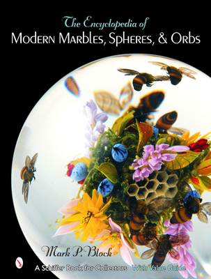 The Encyclopedia of Modern Marbles, Spheres, & Orbs - Block, Mark P