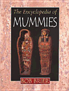 The Encyclopedia of Mummies - Brier, Bob