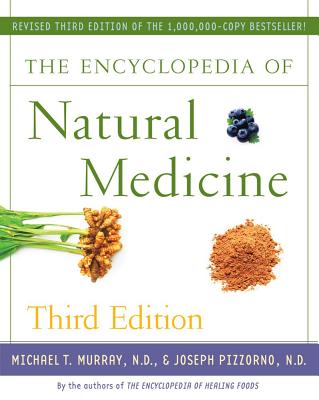 The Encyclopedia of Natural Medicine - Murray, Michael T, ND, M D, and Pizzorno, Joseph