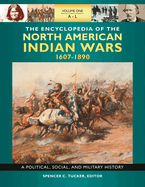 The Encyclopedia of North American Indian Wars, 1607-1890: A Political, Social, and Military History [3 Volumes]