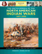 The Encyclopedia of North American Indian Wars, 1607-1890: A Political, Social, and Military History