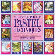 The Encyclopedia of Pastel Techniques: A Unique A-Z Directory of Pastel-Painting Techniques Plus Guidance on How Best to Use Them