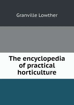 The Encyclopedia of Practical Horticulture - Lowther, Granville