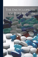 The Encyclopedia of Pure Materia Medica: A Record of the Positive Effects of Drugs Upon the Healthy Human Organism; Volume 7