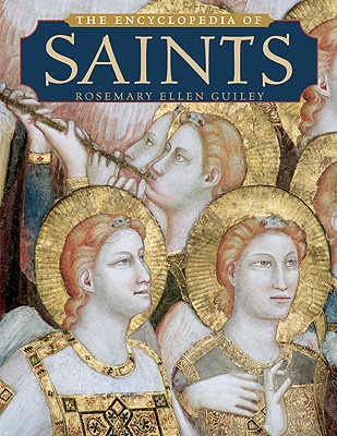 The Encyclopedia of Saints - Guiley, Rosemary Ellen