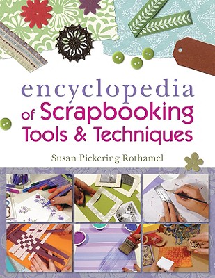 The Encyclopedia of Scrapbooking Tools & Techniques - Rothamel, Susan Pickering
