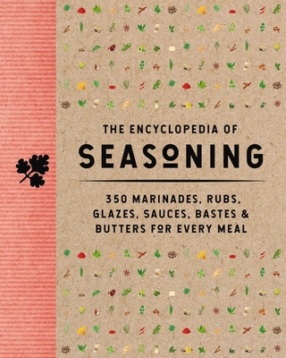The Encyclopedia of Seasoning: 350 Marinades, Rubs, Glazes, Sauces, Bastes and Butters for Every Meal - The Coastal Kitchen