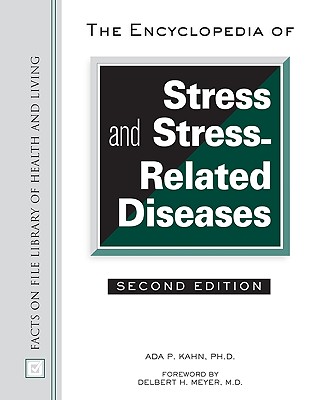 The Encyclopedia of Stress and Stress-Related Diseases - Kahn, Ada P, and Meyer, Delbert H (Foreword by)