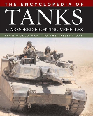 The Encyclopedia of Tanks and Armored Fighting Vehicles: From World War I to the Present Day - Bishop, Chris